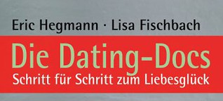 Die Dating-Docs - Schritt für Schritt zum Liebesglück: Mit Checklisten, Übungen und wertvollen Tipps aus der Praxis