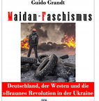Mein neues Polit-Enthüllungsbuch: MAIDAN-FASCHISMUS - Deutschland, der Westen und die Braune Revolution in der Ukraine