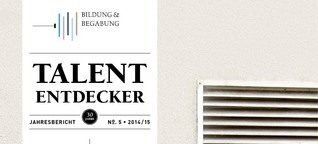Talententdecker
(Magazin zum Jahresbericht Bildung&Begabung 2014/15)