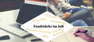 Unsere Fundstücke zu Online-PR und Content Marketing – 21.07.2017