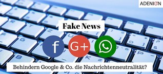 Fake News – behindern Google & Co. die Nachrichtenneutralität?