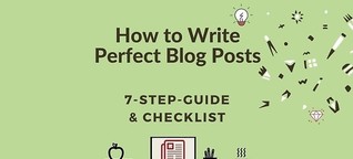 7 Steps To Writing Perfect Blog Posts [Checklist]