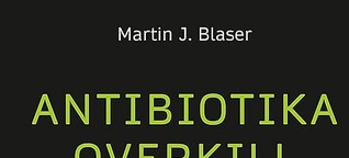Buchkritik "Antibiotika-Overkill" - Spektrum der Wissenschaft