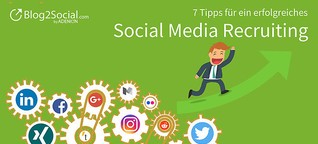 So funktioniert erfolgreiches Social Media Recruiting - 7 Tipps