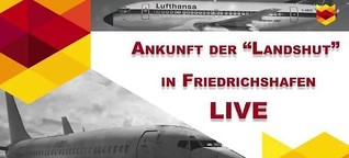 Live: Die Ankunft der "Landshut" in Friedrichshafen