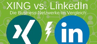 XING vs. LinkedIn - Die Business-Netzwerke im Vergleich