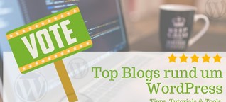 Deine Stimme für die Top Blogs rund um WordPress - Tipps, Tutorials & Tools