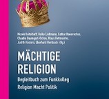 "Von guten Mächten – die Sprengkraft des religiösen Pazifismus" In: Mächtige Religion - Wochenschau Verlag