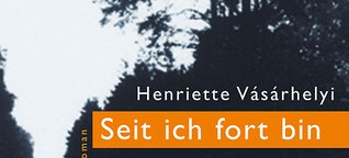Henriette Vásárhelyi: "Seit ich fort bin"