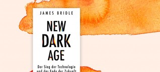 James Bridle: "New Dark Age" - Im Blindflug in die Zukunft