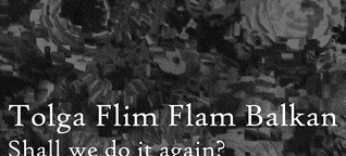 Tolga Flim Flam Balkan - long live the danceable, musical chaos!