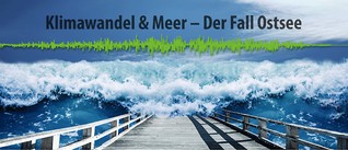 Podcast "Klimawandel & Meer - der Fall Ostsee"