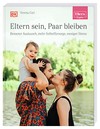 ELTERN-Ratgeber. Eltern sein, Paar bleiben | DK Verlag