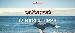 Yoga leicht gemacht – 12 Basic-Tipps