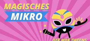 Magisches Mikro - Der MDR-Tweens-Powerfrauen-Podcast | MDR.DE
