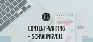Content-Writing – schwungvoll, fetzig, einladend