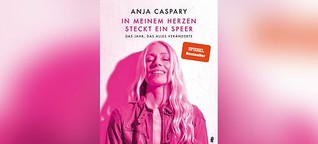 Anja Caspary: "In meinem Herzen steckt ein Speer"