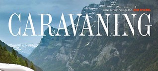 Oh wie schön ist Caravan: eine Tour durch die Schweiz