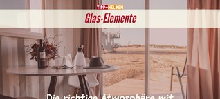 Die richtige Atmosphäre mit Glas-Elementen schaffen