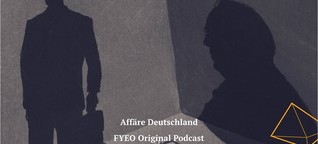 "Affäre Deutschland" - ein FYEO Original