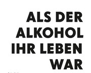 ALS DER ALKOHOL IHR LEBEN WAR