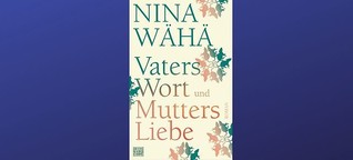 Nina Wähä: "Vaters Wort und Mutters Liebe"
