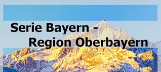 Region Oberbayern - Aus der Serie Bayern
