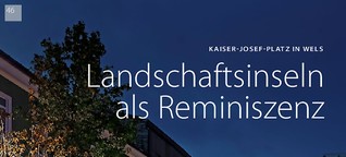 Umgestaltung Kaiser-Josef-Platz Wels