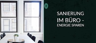 Sanierung im Büro - Energie sparen