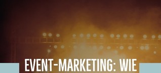 Event-Marketing: Wie Live-Erlebnisse die Marketingstrategie verbessern
