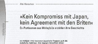 »Kein Kompromiss mit Japan, kein Agreement mit den Briten«
Ex-Partisanen aus Malay(si)a erzählen ihre Geschichte (Artikel aus südostasien Magazin 2/2006) 
