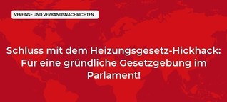 Schluss mit dem Heizungsgesetz-Hickhack: Für eine gründliche Gesetzgebung im Parlament!