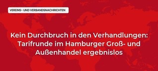 Kein Durchbruch in den Verhandlungen: Tarifrunde im Hamburger Groß- und Außenhandel ergebnislos