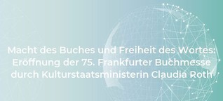 Macht des Buches und Freiheit des Wortes: Eröffnung der 75. Frankfurter Buchmesse durch Kulturstaatsministerin Claudia Roth
