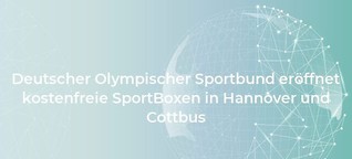 Deutscher Olympischer Sportbund eröffnet kostenfreie SportBoxen in Hannover und Cottbus